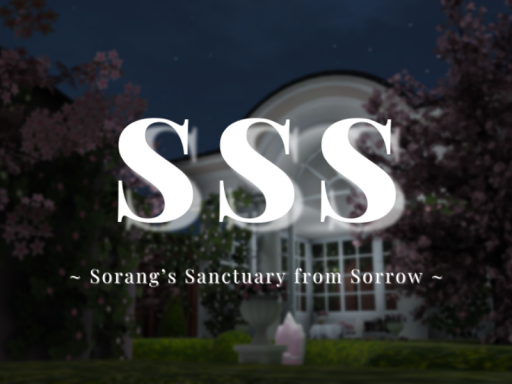 SSS ~ Sorang's Sanctuary from Sorrow ~
