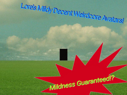 Lore's Mildly Decent Weirdcore Avatarsǃ