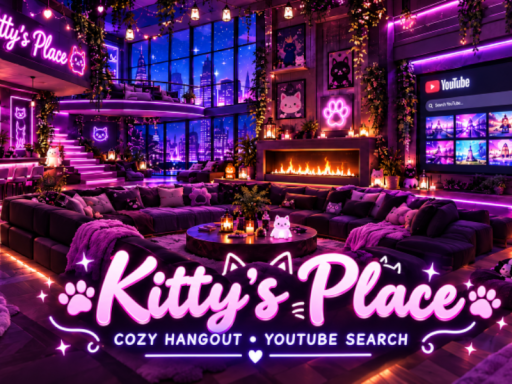 Kitty's Place ＋ Cozy Hangout ＋ YouTube Searchǃ