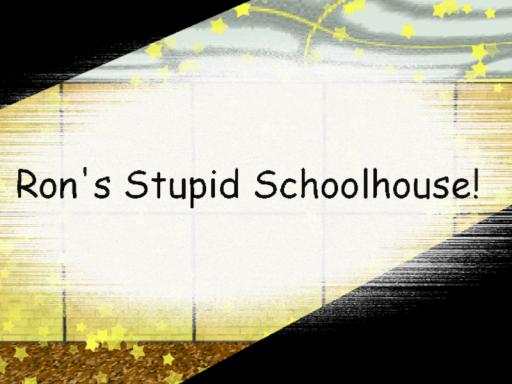 Ron's Stupid Schoolhouse