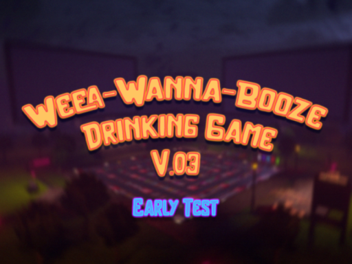 Weea-Wanna-Booze V․03 Drinking Game （Early）