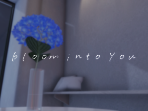 bloom into you